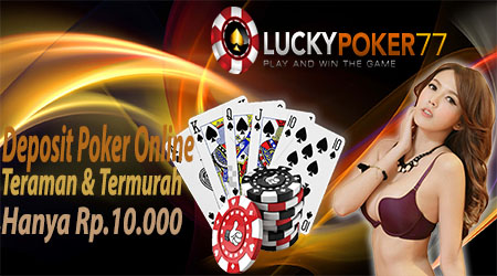Poker Deposit Teraman & Termurah Hanya Rp.10.000,-