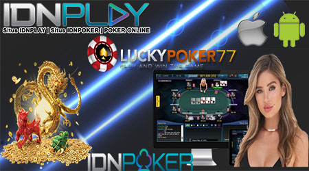 Daftar Poker IdnPlay Termudah Gratis Bersama LuckyPoker77